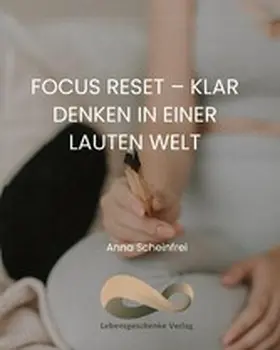 Scheinfrei |  Focus Reset - Klar denken in einer lauten Welt | eBook | Sack Fachmedien