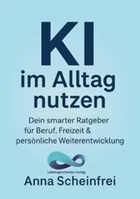 Scheinfrei |  KI im Alltag nutzen | eBook | Sack Fachmedien