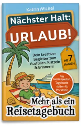 Michel |  Nächster Halt: Urlaub! Mehr als ein Reisetagebuch | Buch |  Sack Fachmedien