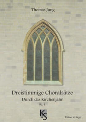 Jung | Dreitstimmige Choräle, Rund um das Kirchenjahr Bd. 1 | Buch | 978-3-920541-67-9 | sack.de