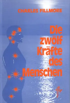 Fillmore |  Die zwölf Kräfte des Menschen | Buch |  Sack Fachmedien