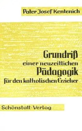 Kentenich |  Grundriss einer neuzeitlichen Pädagogik für den katholischen Erzieher | Buch |  Sack Fachmedien