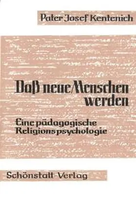 Kentenich |  Dass neue Menschen werden - Eine pädagogische Religionspsychologie | Buch |  Sack Fachmedien