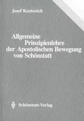 Kentenich |  Allgemeine Prinzipienlehre der Apostolischen Bewegung von Schönstatt | Buch |  Sack Fachmedien