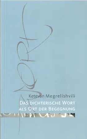 Megrelishvili |  Das dichterische Wort als Ort der Begegnung | Buch |  Sack Fachmedien