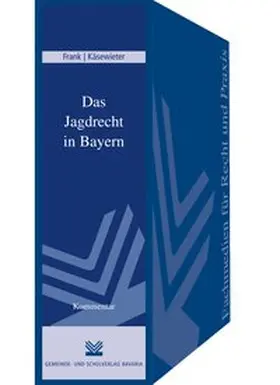 Frank / Käsewieter |  Das Jagdrecht in Bayern | Loseblattwerk |  Sack Fachmedien