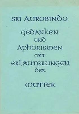 Aurobindo / Steiger / Alfassa |  Gedanken und Aphorismen | Buch |  Sack Fachmedien