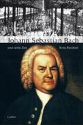 Forchert |  Große Komponisten und ihre Zeit. Johann Sebastian Bach und seine Zeit | Buch |  Sack Fachmedien