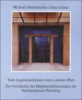 Diefenbacher / Lehner / Stadtsparkasse Nürnberg |  Vom Augustinerkloster zum Lorenzer Platz | Buch |  Sack Fachmedien