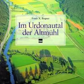 Bogner |  Im Urdonautal der Altmühl | Buch |  Sack Fachmedien