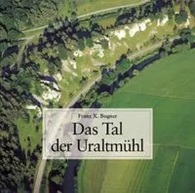 Bogner |  Das Tal der Uraltmühl | Buch |  Sack Fachmedien