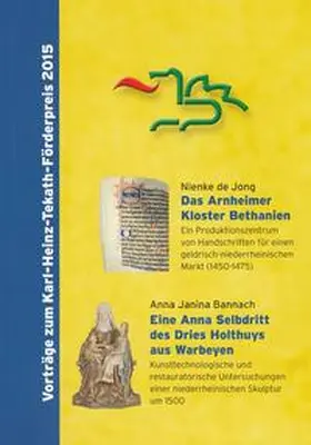De Jong / Bannach / Halmanns |  Das Arnheimer Kloster Bethanien. Ein Produktionszentrum von Handschriften für einen geldrisch-niederrheinischen Markt (1450-1475) // Eine Anna Selbdritt des Dries Holthuys aus Warbeyen. Kunsttechnologische und restauratorische Untersuchungen ... | Buch |  Sack Fachmedien