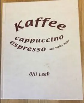 Leeb |  Kaffee, Espresso, Cappuccino und vieles mehr | Buch |  Sack Fachmedien