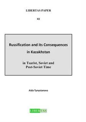 Tynystanova |  Russification and its Consequences in Kazakhstan in Tsarist, Soviet and Post-Soviet Time | Buch |  Sack Fachmedien
