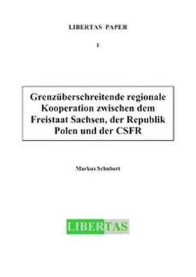 Schubert |  Grenzüberschreitende regionale Kooperation zwischen dem Freistaat Sachsen, der Republik Polen und der CSFR | Buch |  Sack Fachmedien