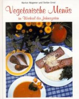 Wagener / Ernst |  Vegetarische Menüs im Wechsel der Jahreszeiten | Buch |  Sack Fachmedien
