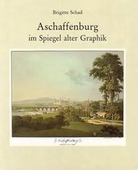 Schad |  Aschaffenburg im Spiegel alter Graphik | Buch |  Sack Fachmedien