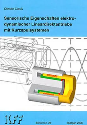Clauß |  Sensorische Eigenschaften elektrodynamischer Lineardirektantriebe mit Kurzspulsystemen | Buch |  Sack Fachmedien