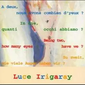 Irigaray |  Zu zweit, wie viele Augen haben wir? /Being two, how many eyes have we? /In due, quanti occhi abbiamo? /A deux, nous avons combien d'yeux? | Buch |  Sack Fachmedien