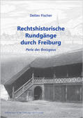 Fischer |  Rechtshistorische Rundgänge durch Freiburg | Buch |  Sack Fachmedien