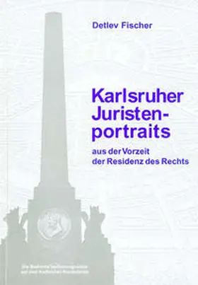 Fischer |  Karlsruher Juristenportraits aus der Vorzeit der Residenz des Rechts | Buch |  Sack Fachmedien
