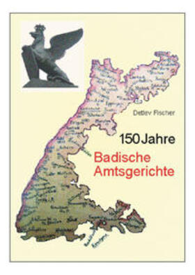 Fischer | 150 Jahre Badische Amtsgerichte | Buch | 978-3-922596-70-7 | sack.de