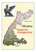Fischer |  150 Jahre Badische Amtsgerichte | Buch |  Sack Fachmedien