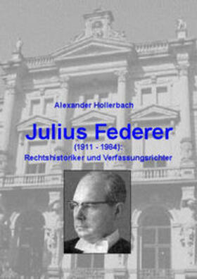 Hollerbach | Julius Federer (1911-1984) Rechtshistoriker und Verfassungsrichter | Buch | 978-3-922596-71-4 | sack.de