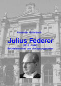 Hollerbach |  Julius Federer (1911-1984) Rechtshistoriker und Verfassungsrichter | Buch |  Sack Fachmedien