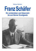 Gehrlein |  Franz Schäfer - Ein Juristenleben. Vom Kaiserreich bis zum Bonner Grundgesetz | Buch |  Sack Fachmedien