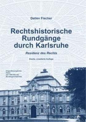 Fischer | Rechtshistorische Rundgänge durch Karlsruhe - Residenz des Rechts | Buch | 978-3-922596-87-5 | sack.de