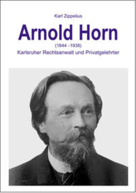Zippelius / Fischer | Arnold Horn (1844-1938) - Karlsruher Rechtsanwalt und Privatgelehrter | Buch | 978-3-922596-88-2 | sack.de