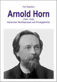 Zippelius / Fischer |  Arnold Horn (1844-1938) - Karlsruher Rechtsanwalt und Privatgelehrter | Buch |  Sack Fachmedien