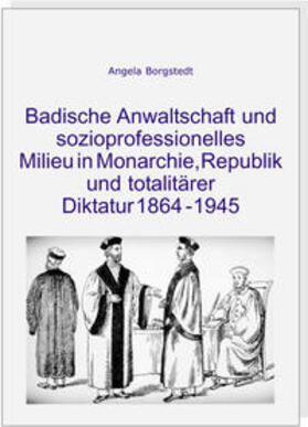 Borgstedt / Fischer | Badische Anwaltschaft und sozioprofessionelles Milieu in Monarchie, Republik und totalitärer Diktatur 1864-1945 | Buch | 978-3-922596-91-2 | sack.de