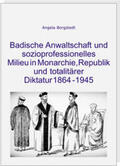 Borgstedt / Fischer |  Badische Anwaltschaft und sozioprofessionelles Milieu in Monarchie, Republik und totalitärer Diktatur 1864-1945 | Buch |  Sack Fachmedien