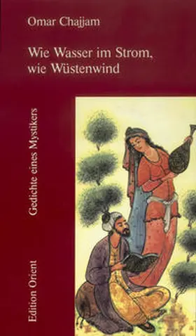Chajjam / Naghed / Khayyam |  Wie Wasser im Strom, wie Wüstenwind | Buch |  Sack Fachmedien