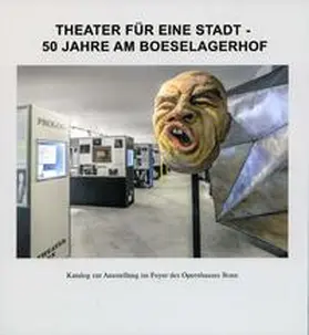 Stadtarchiv und Stadthistorische Bibliothek Bonn |  Theater für eine Stadt - 50 Jahre am Boeselagerhof | Buch |  Sack Fachmedien