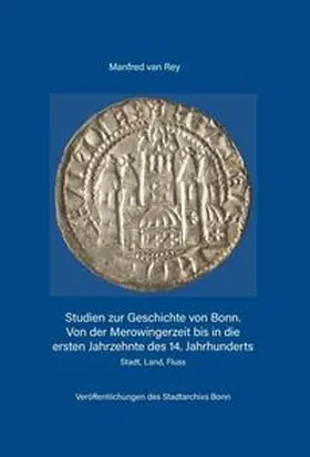 van Rey |  Studien zur Geschichte von Bonn. Von der Merowingerzeit bis in die ersten Jahrzehnte des 14. Jahrhunderts | Buch |  Sack Fachmedien