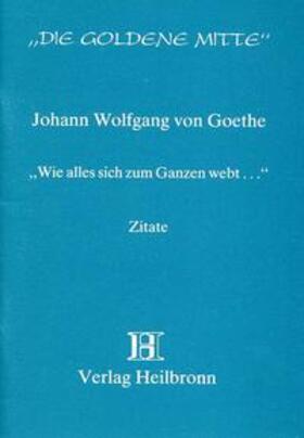 Goethe |  Wie alles sich zum Ganzen webt... | Buch |  Sack Fachmedien
