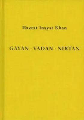 Inayat Khan |  Gayan - Vadan - Nirtan: die Essenz der Sufi-Botschaft von Hazrat Inayat Khan | Buch |  Sack Fachmedien