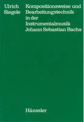 Siegele / Dadelsen |  Kompositionsweise und Bearbeitungstechnik in der Instrumentalmusik Johann Sebastian Bachs | Buch |  Sack Fachmedien