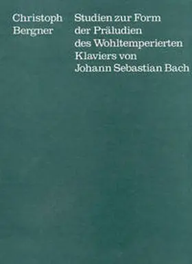 Berger / Dadelsen |  Studien zur Form der Präludien des Wohltemperierten Klaviers von Johann Sebastian Bach | Buch |  Sack Fachmedien