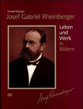 Rheinberger / Wanger |  Josef Gabriel Rheinberger / Sämtliche Werke: Leben und Werk in Bildern | Buch |  Sack Fachmedien