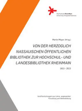 Mayer |  Von der Herzoglich Nassauischen Öffentlichen Bibliothek zur Hochschul- und Landesbibliothek RheinMain. | Buch |  Sack Fachmedien