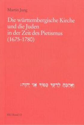 Jung | Die württembergische Kirche und die Juden in der Zeit des Pietismus (1675-1780) | Buch | 978-3-923095-64-3 | sack.de