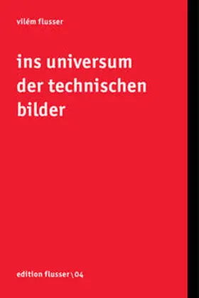 Flusser / Müller-Pohle |  Ins Universum der technischen Bilder | Buch |  Sack Fachmedien