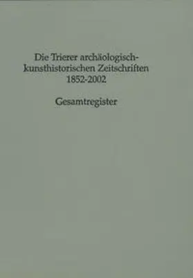 Merten |  Die Trierer archäologisch-kunsthistorischen Zeitschriften 1852–2002 | Buch |  Sack Fachmedien