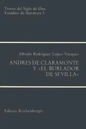 Rodríguez López-Vázquez |  Andrés de Claramonte y "El Burlador de Sevilla" | Buch |  Sack Fachmedien