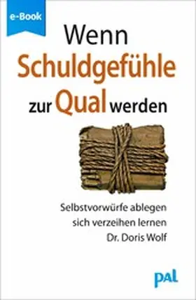 Wolf |  Wenn Schuldgefühle zur Qual werden | eBook | Sack Fachmedien