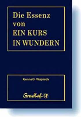 Wapnick |  Die Essenz von Ein Kurs in Wundern | Buch |  Sack Fachmedien